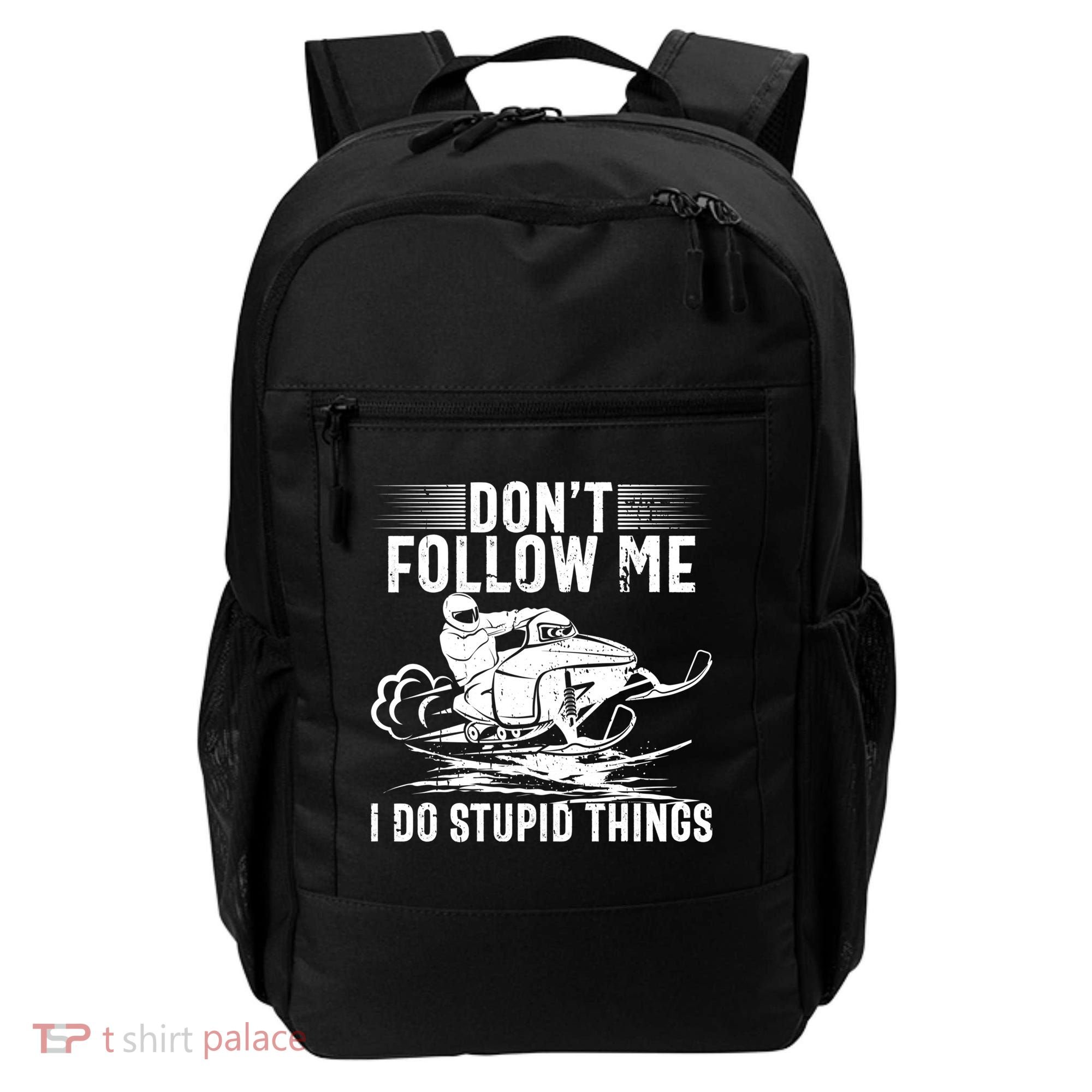 Don't Follow Me I Do Stupid Things Funny Snowmobile Sled Great Gift Backpack
