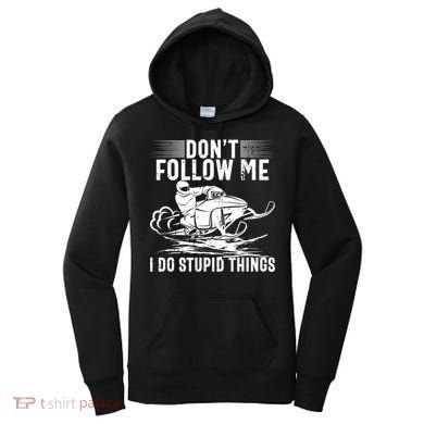 Don't Follow Me I Do Stupid Things Funny Snowmobile Sled Great Gift Women's Hoodie