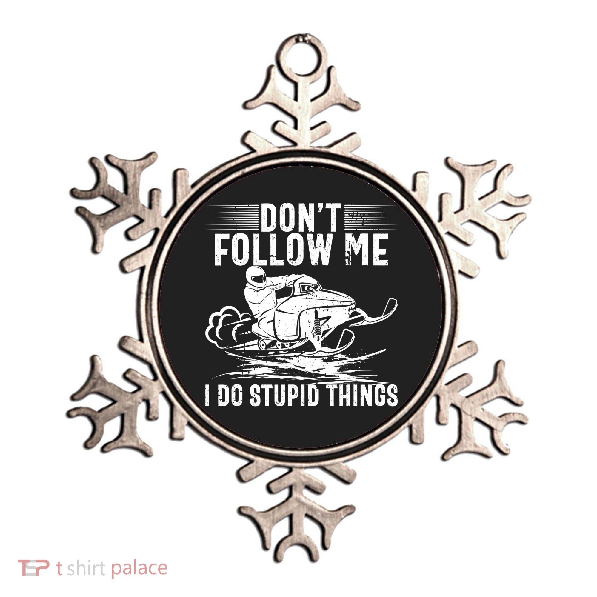 Don't Follow Me I Do Stupid Things Funny Snowmobile Sled Great Gift Ornament