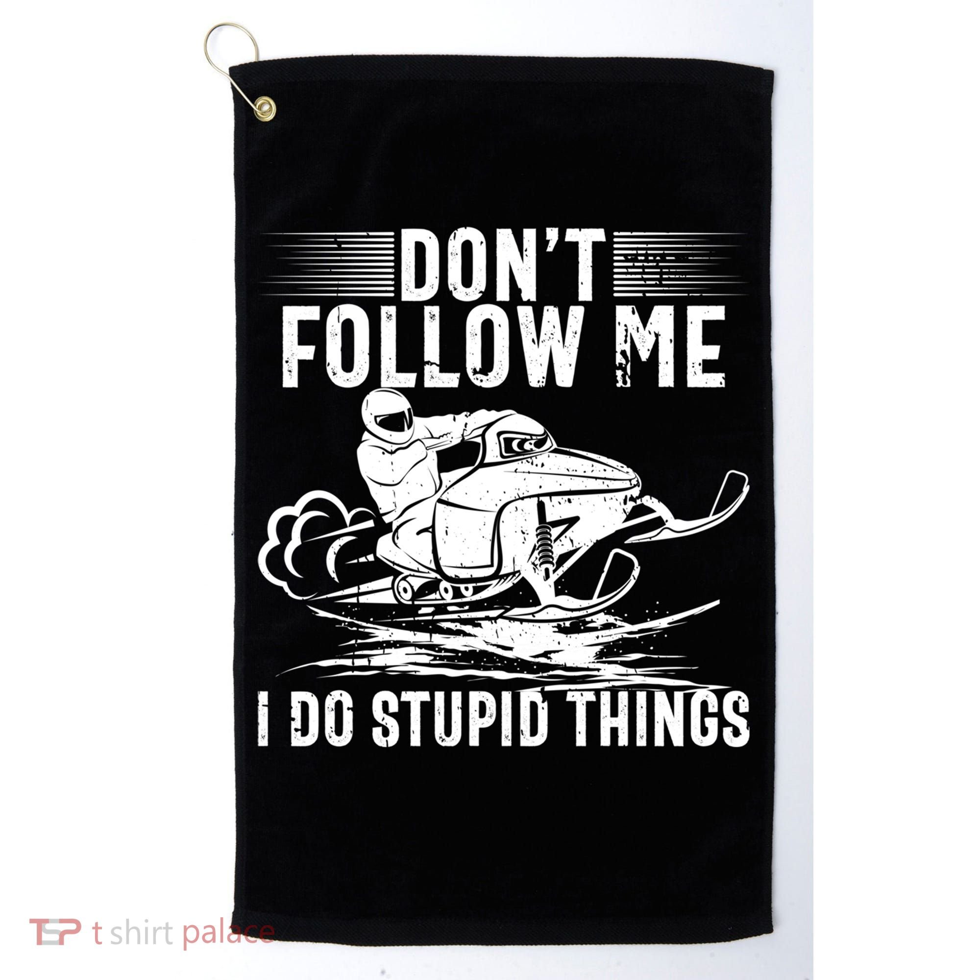 Don't Follow Me I Do Stupid Things Funny Snowmobile Sled Great Gift Golf Towel