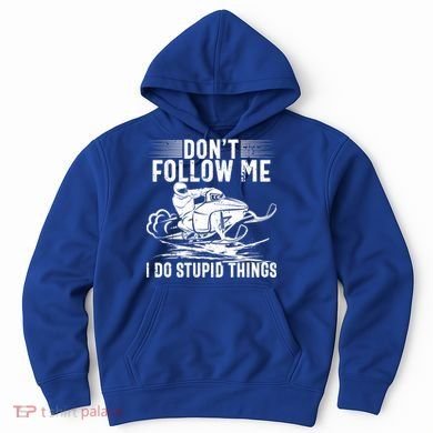 Don't Follow Me I Do Stupid Things Funny Snowmobile Sled Great Gift Hoodie