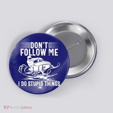 Don't Follow Me I Do Stupid Things Funny Snowmobile Sled Great Gift Button