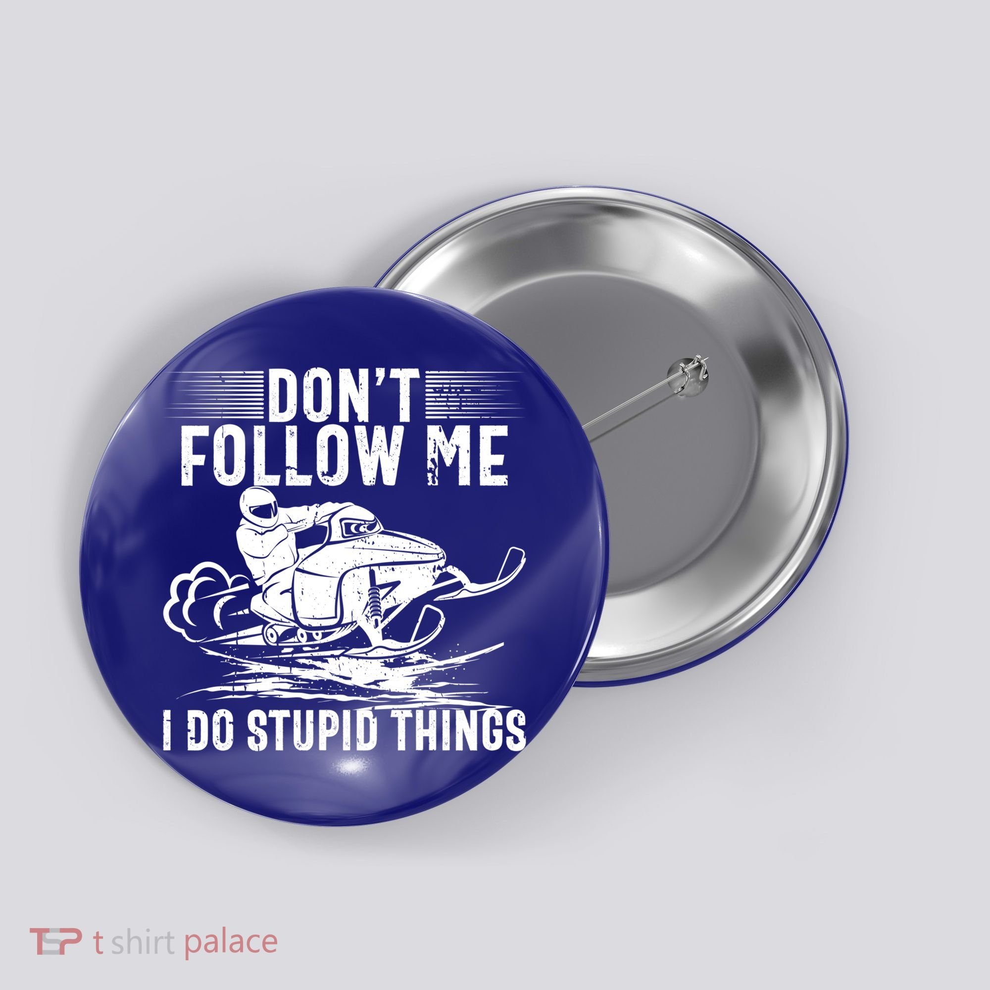 Don't Follow Me I Do Stupid Things Funny Snowmobile Sled Great Gift Button