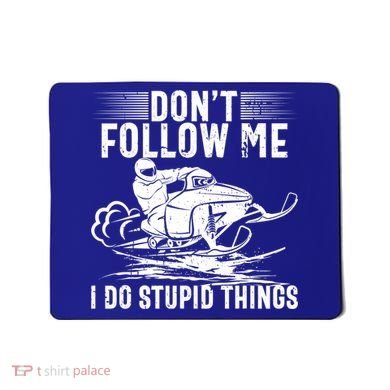 Don't Follow Me I Do Stupid Things Funny Snowmobile Sled Great Gift Mousepad