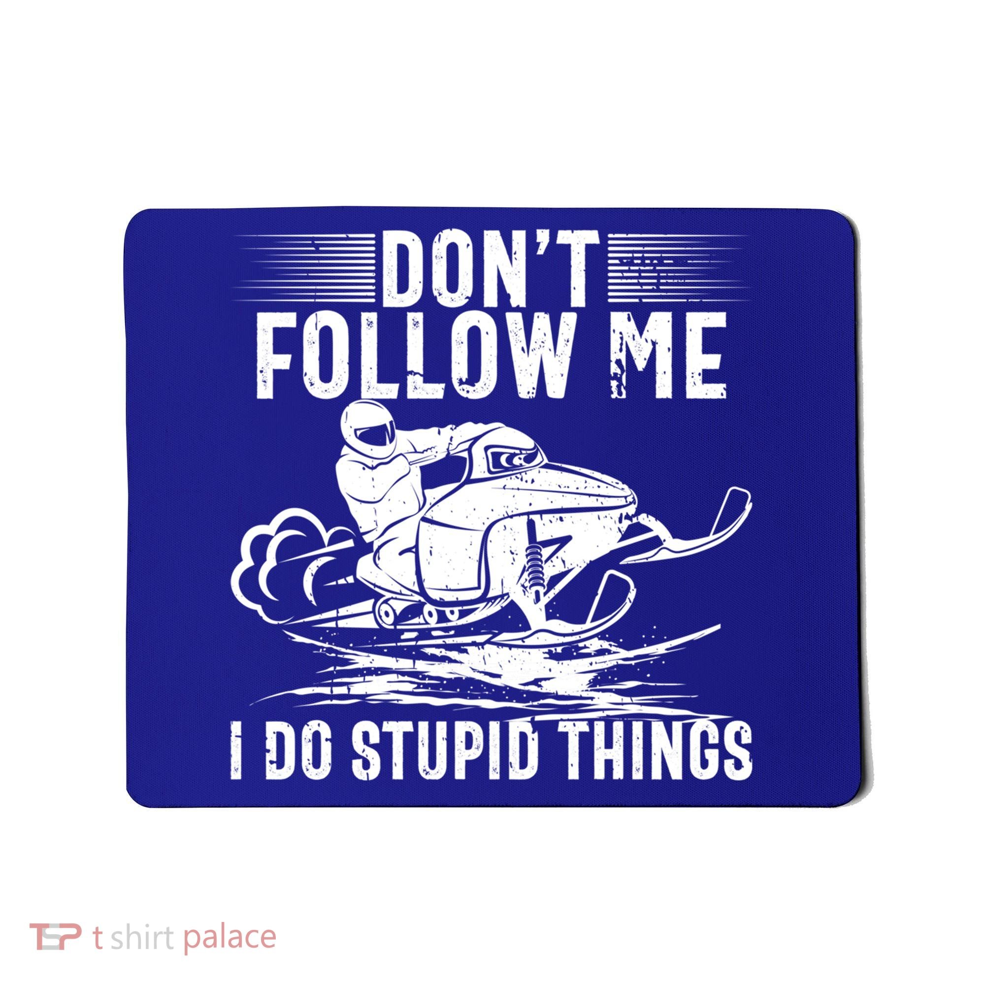 Don't Follow Me I Do Stupid Things Funny Snowmobile Sled Great Gift Mousepad