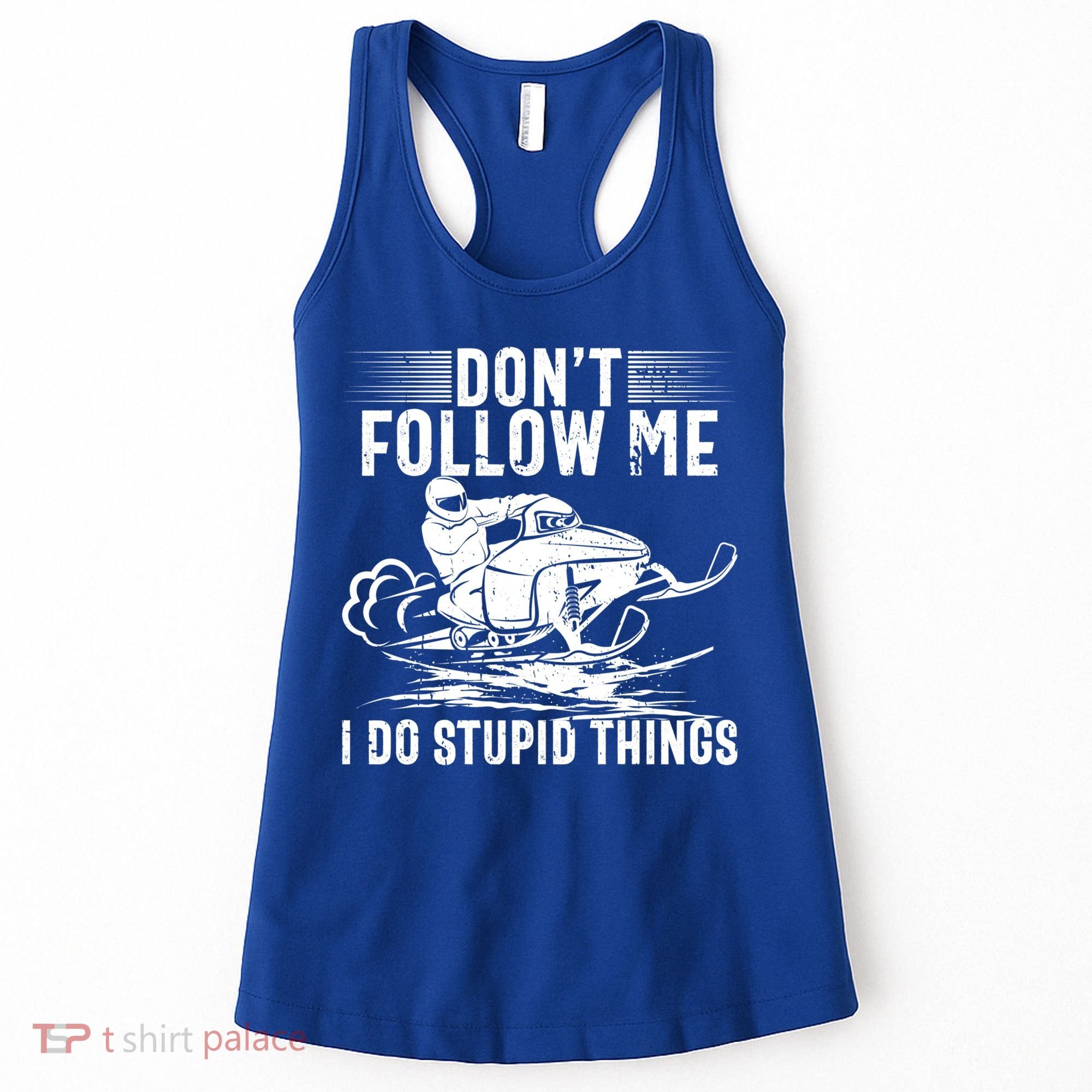 Don't Follow Me I Do Stupid Things Funny Snowmobile Sled Great Gift Women's Tank Top