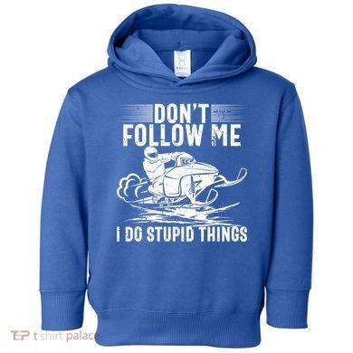 Don't Follow Me I Do Stupid Things Funny Snowmobile Sled Great Gift Toddler Hoodie