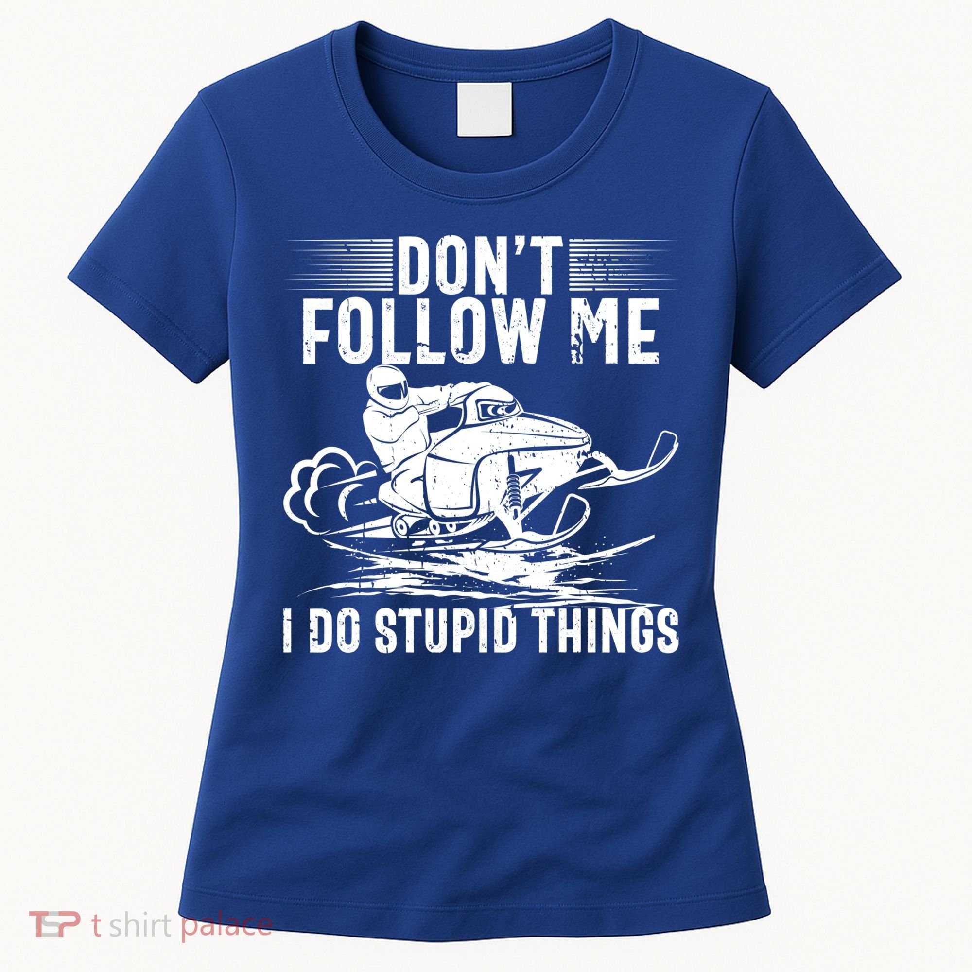 Don't Follow Me I Do Stupid Things Funny Snowmobile Sled Great Gift Women's T-Shirt