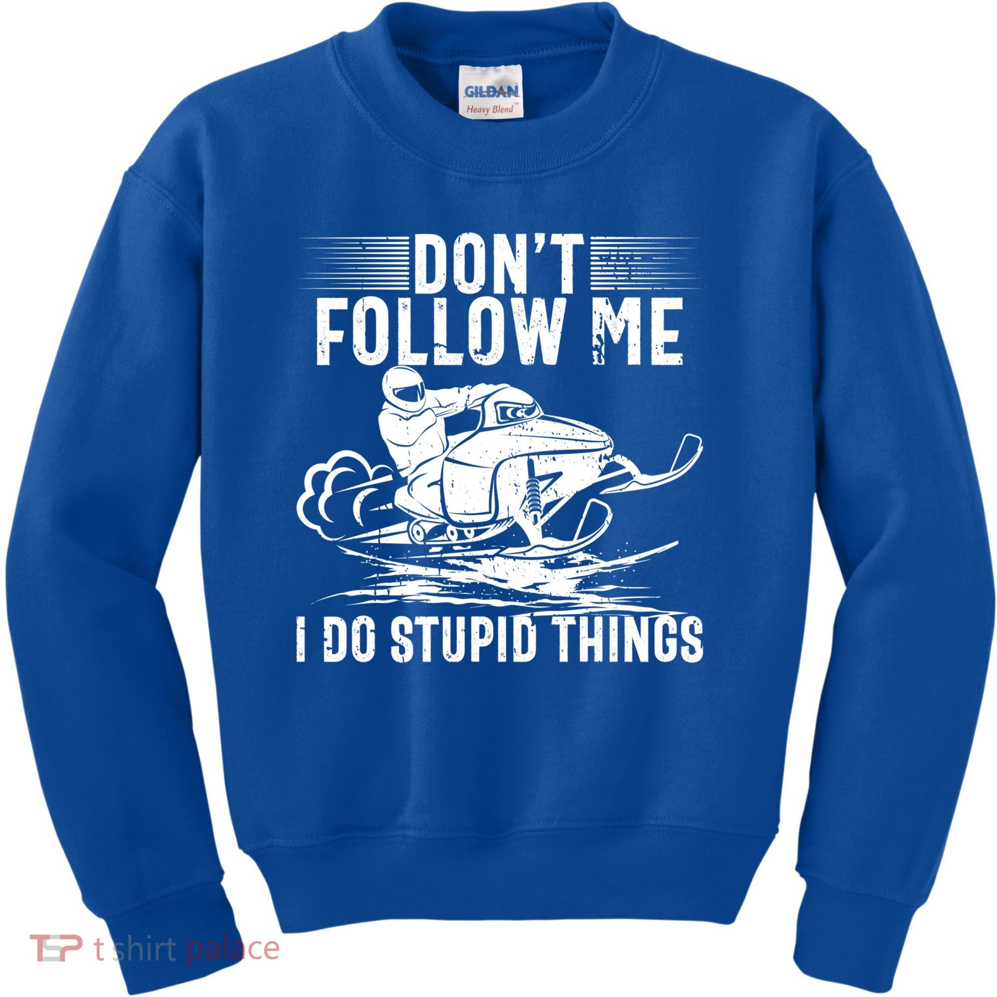 Don't Follow Me I Do Stupid Things Funny Snowmobile Sled Great Gift Kids Sweatshirt