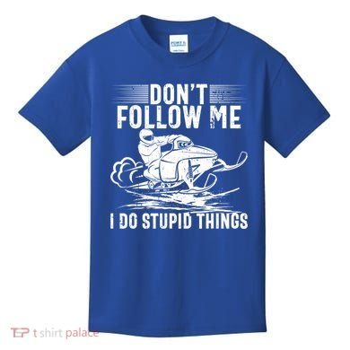 Don't Follow Me I Do Stupid Things Funny Snowmobile Sled Great Gift Kids T-Shirt