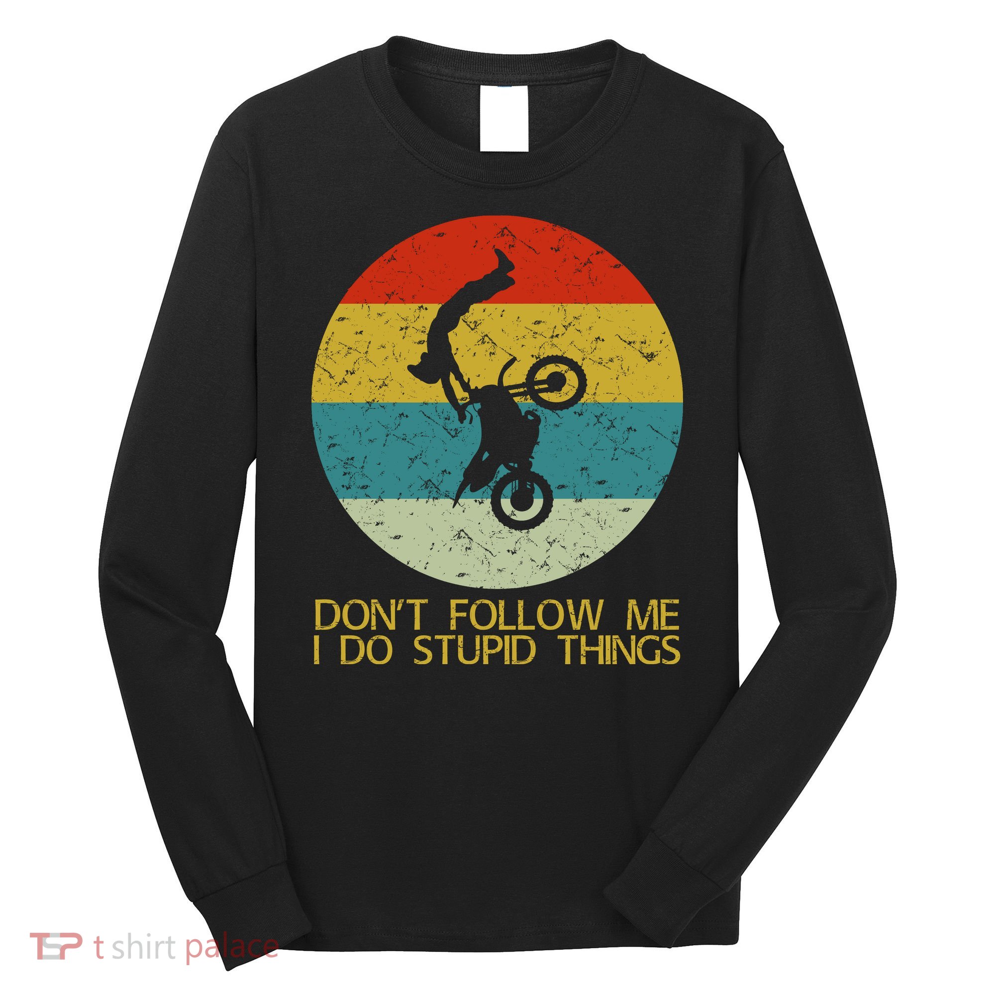 Dont Follow Me I Do Stupid Things Long Sleeve Shirt