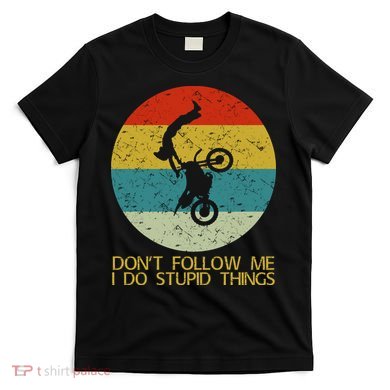 Dont Follow Me I Do Stupid Things T-Shirt