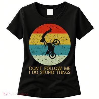 Dont Follow Me I Do Stupid Things Women's T-Shirt