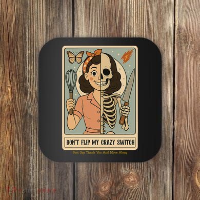 Don't Flip My Crazy Switch Just Say Thank You & Move Along Coaster
