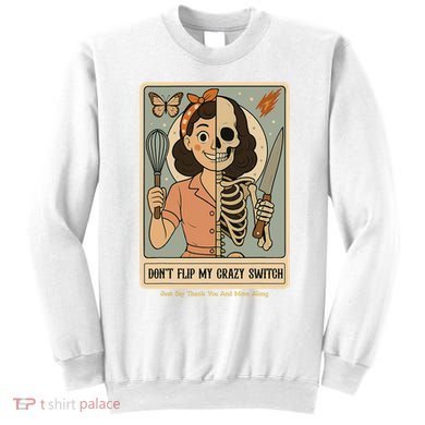 Don't Flip My Crazy Switch Just Say Thank You & Move Along Sweatshirt