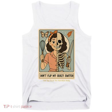 Don't Flip My Crazy Switch Just Say Thank You & Move Along Tank Top