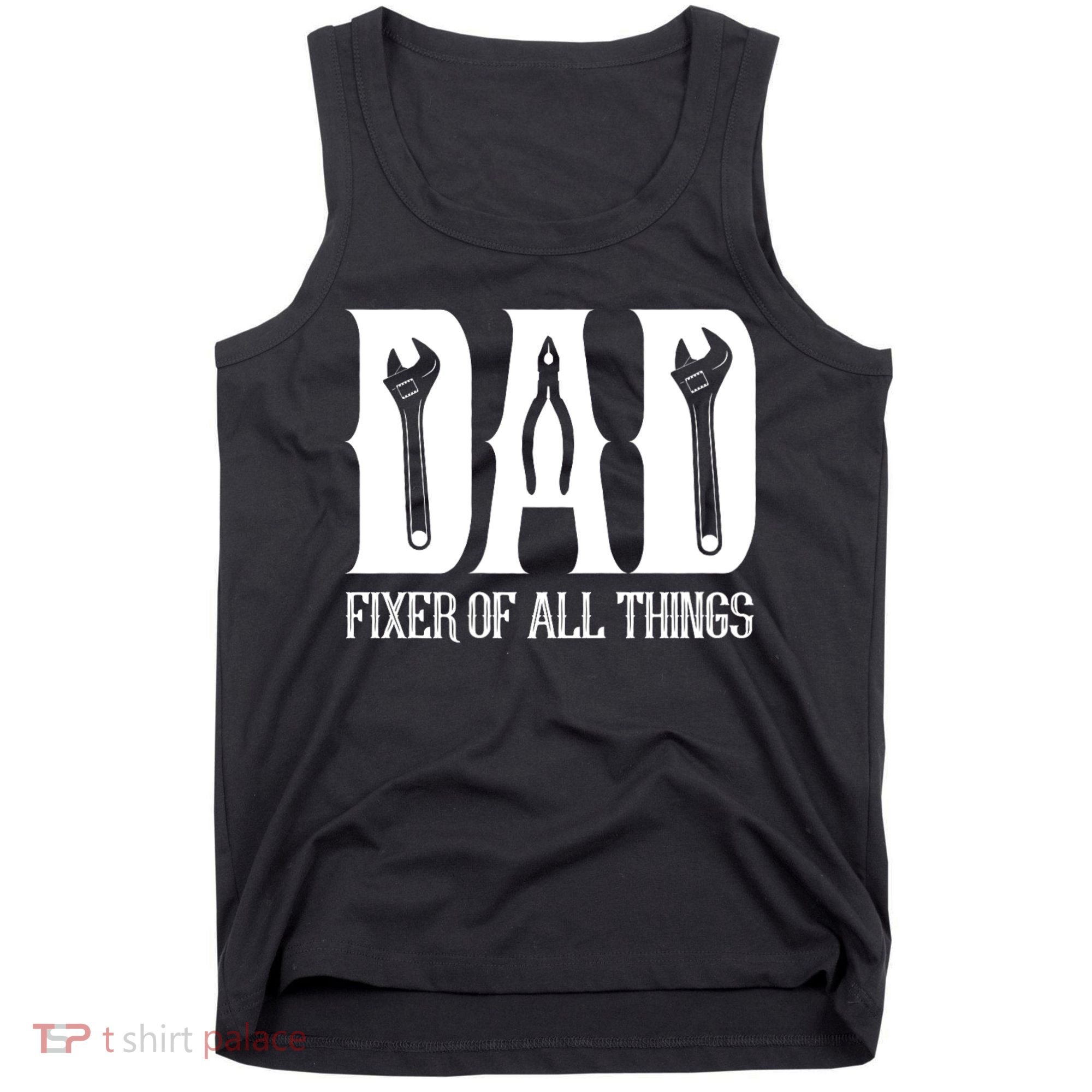 Dad Fixer Of All Things Funny Tools Dad Gifts Tank Top