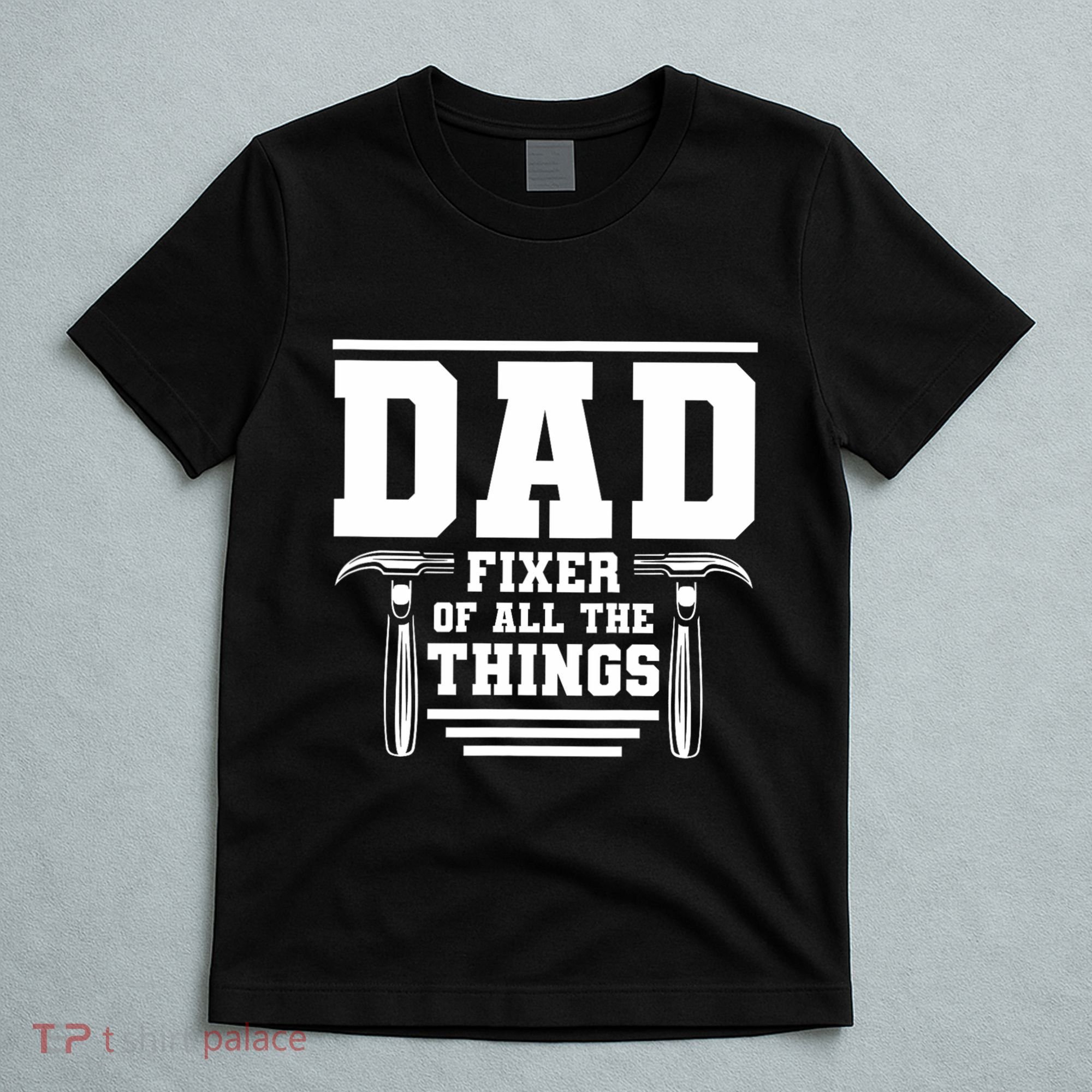 Dad Fixer Of All The Things Handyman Dads T-Shirt