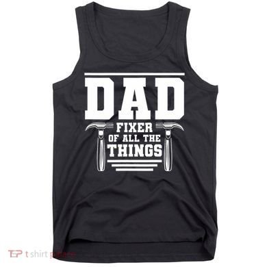 Dad Fixer Of All The Things Handyman Dads Tank Top