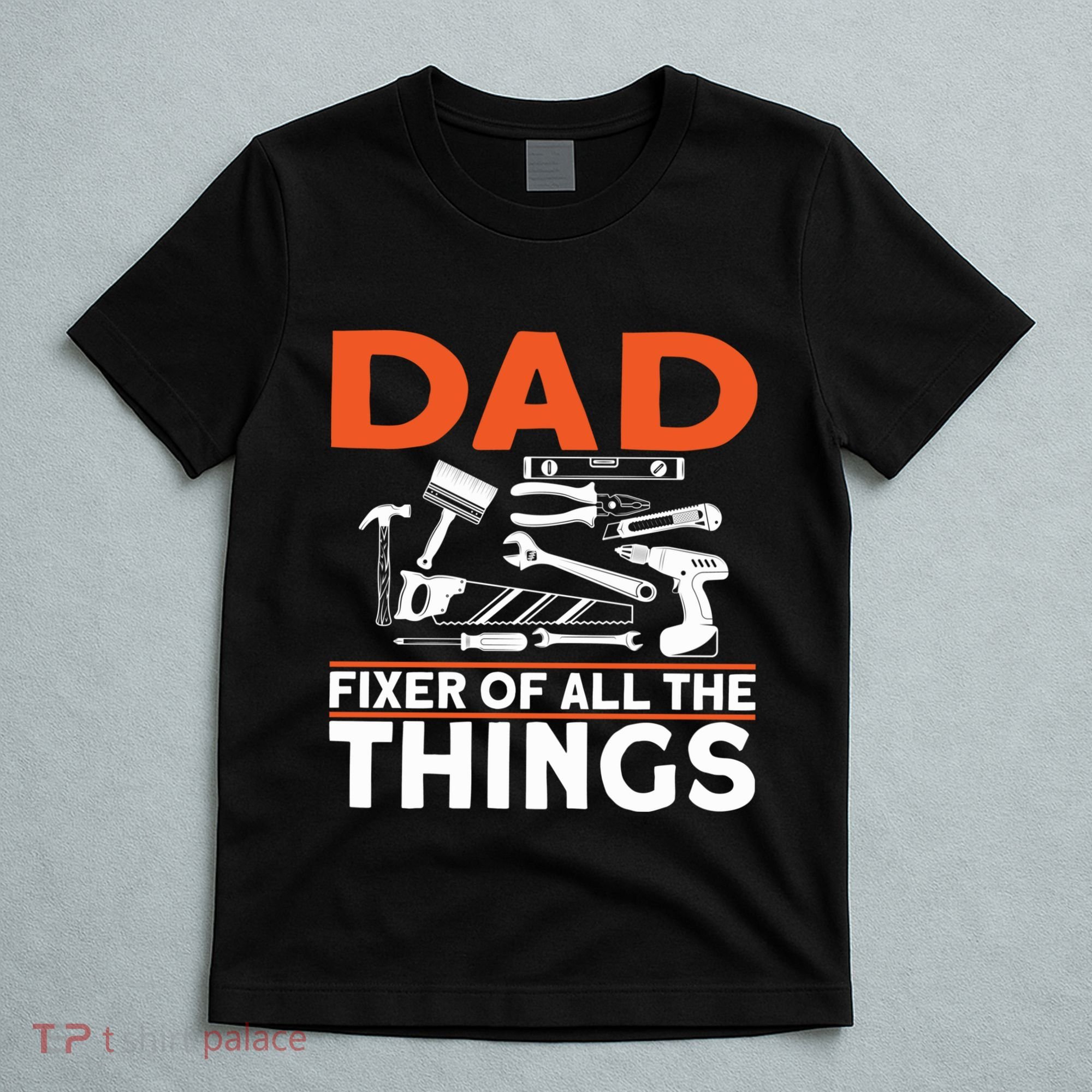 Dad Fixer Of All The Things Handyman Dads Dad Fixer T-Shirt