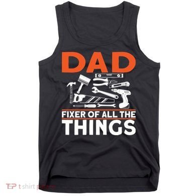 Dad Fixer Of All The Things Handyman Dads Dad Fixer Tank Top