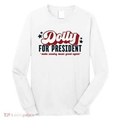 Dolly For President Long Sleeve Shirt