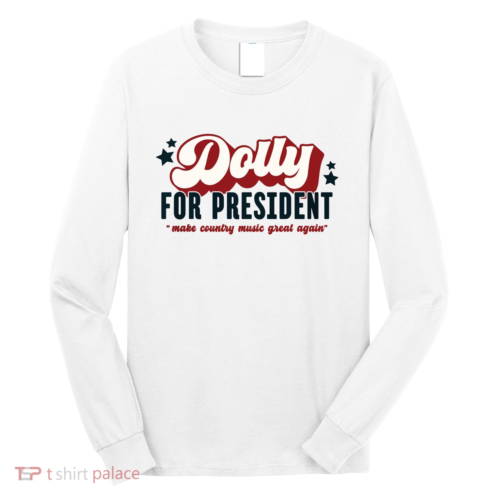 Dolly For President Long Sleeve Shirt