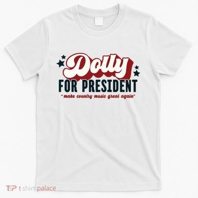 Dolly For President T-Shirt