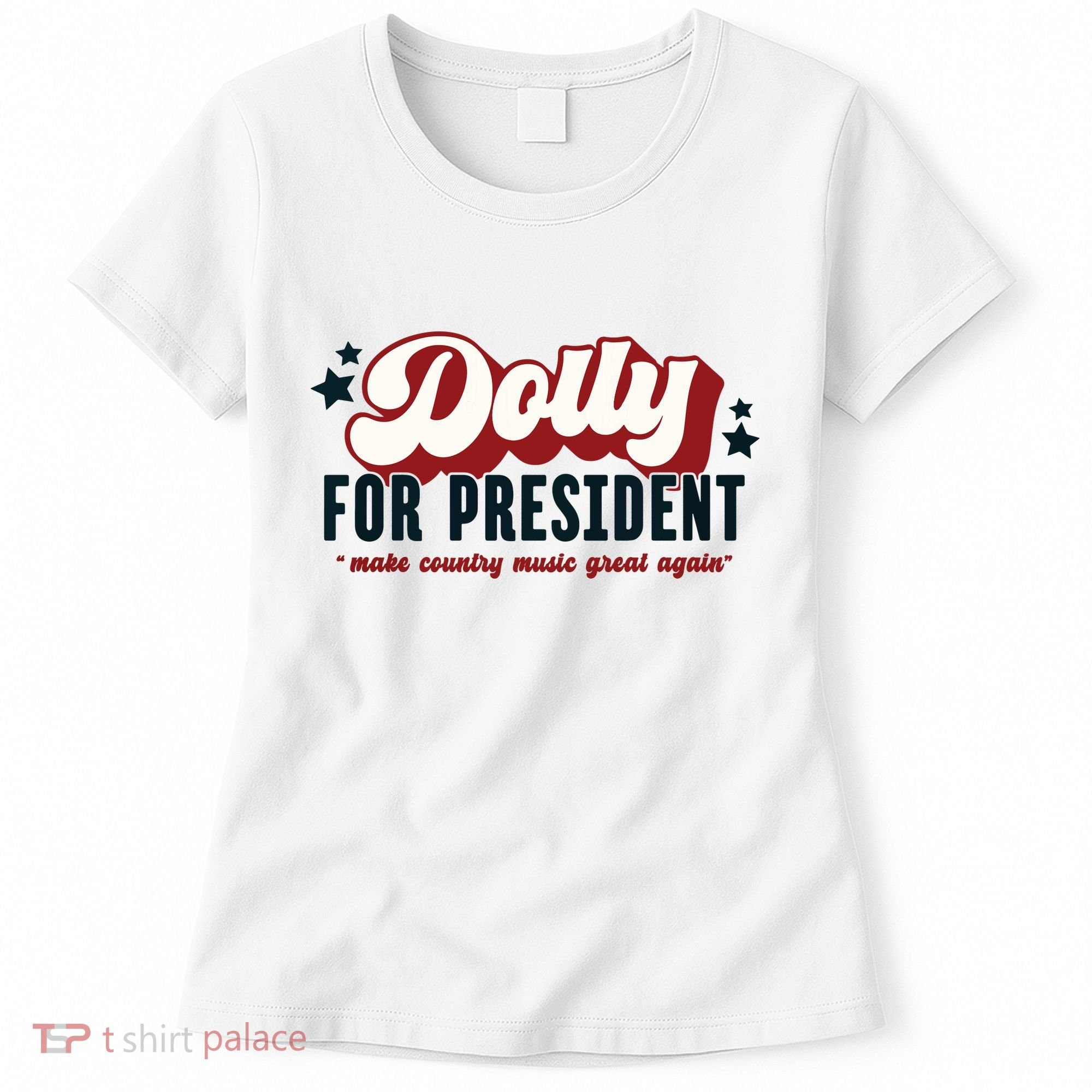 Dolly For President Women's T-Shirt