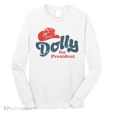 Dolly For President Long Sleeve Shirt