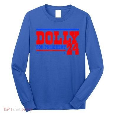 Dolly For President Long Sleeve Shirt