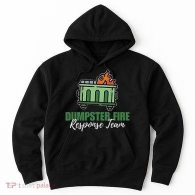 Dumpster Fire Response Team Funny Dumpster Fire Meme Hoodie
