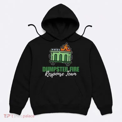 Dumpster Fire Response Team Funny Dumpster Fire Meme Hoodie