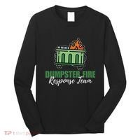 Dumpster Fire Response Team Funny Dumpster Fire Meme Long Sleeve Shirt thumb 0