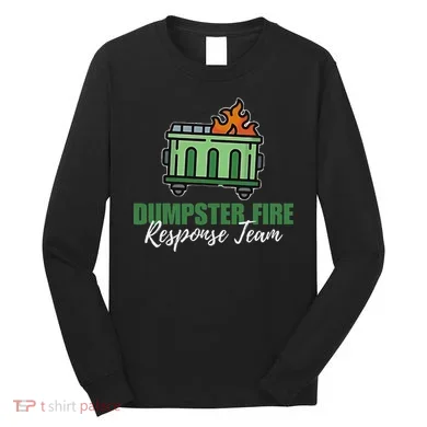 Dumpster Fire Response Team Funny Dumpster Fire Meme Long Sleeve Shirt