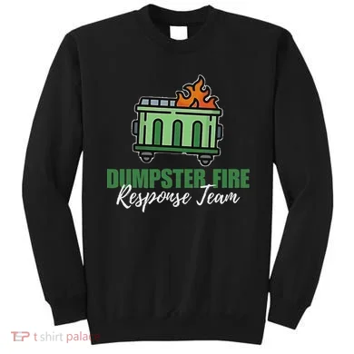 Dumpster Fire Response Team Funny Dumpster Fire Meme Sweatshirt