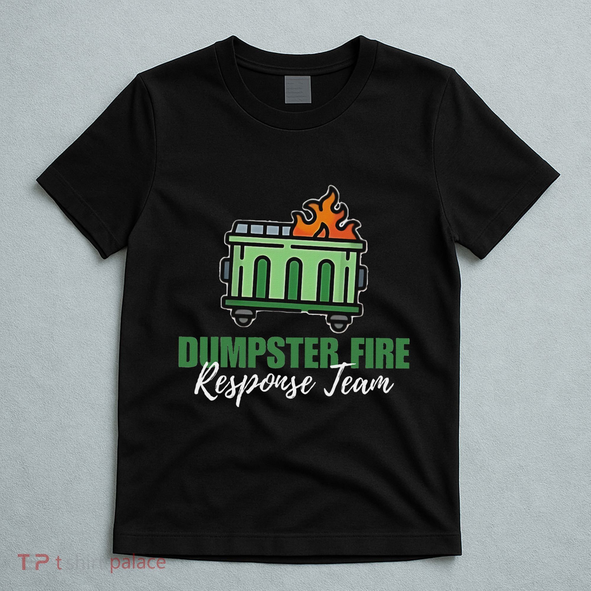 Dumpster Fire Response Team Funny Dumpster Fire Meme T-Shirt