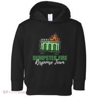Dumpster Fire Response Team Funny Dumpster Fire Meme Toddler Hoodie thumb 0