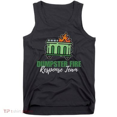 Dumpster Fire Response Team Funny Dumpster Fire Meme Tank Top