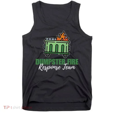 Dumpster Fire Response Team Funny Dumpster Fire Meme Tank Top