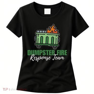 Dumpster Fire Response Team Funny Dumpster Fire Meme Women's T-Shirt