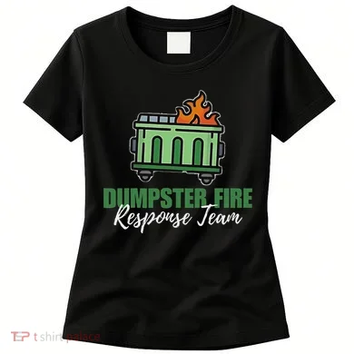 Dumpster Fire Response Team Funny Dumpster Fire Meme Women's T-Shirt