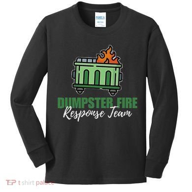 Dumpster Fire Response Team Funny Dumpster Fire Meme Kids Long Sleeve Shirt