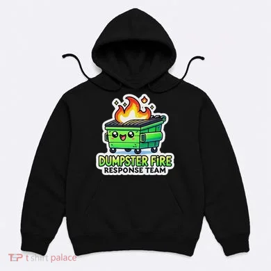 Dumpster Fire Response Team Funny Meme Hoodie