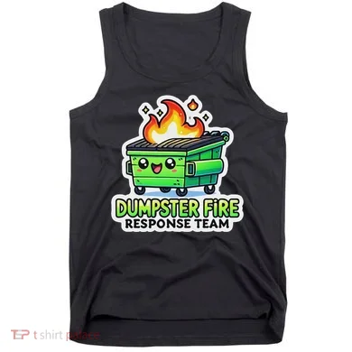 Dumpster Fire Response Team Funny Meme Tank Top