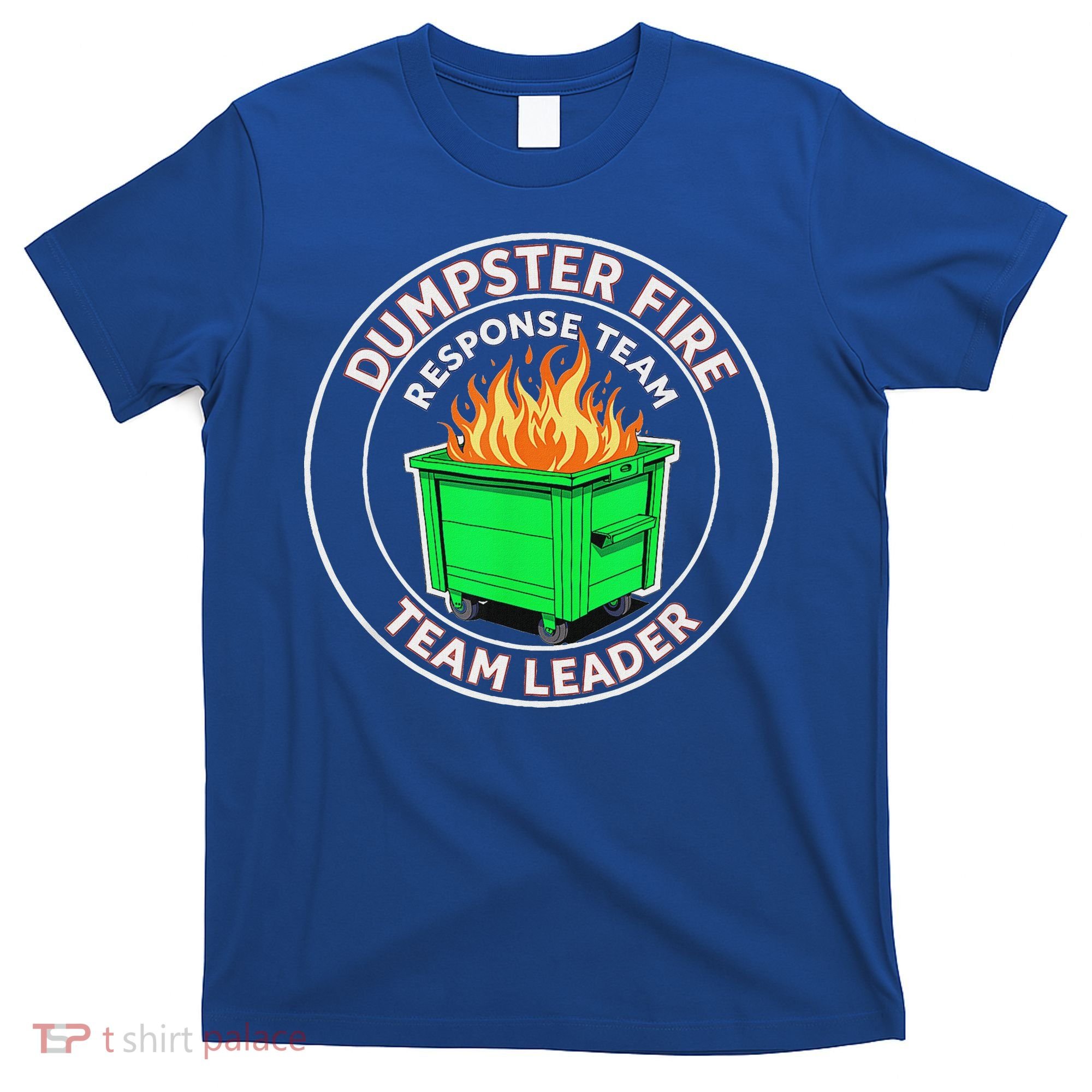 Dumpster Fire Response Team Leader  T-Shirt