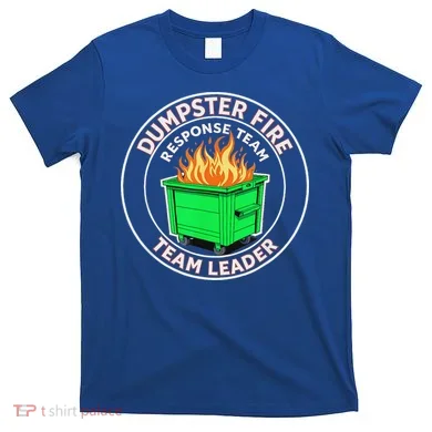 Dumpster Fire Response Team Leader  T-Shirt