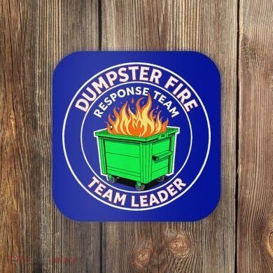 Dumpster Fire Response Team Leader  Coaster