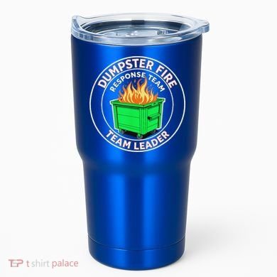 Dumpster Fire Response Team Leader  Tumbler