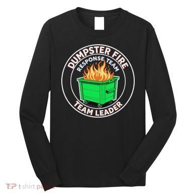 Dumpster Fire Response Team Leader Funny Work Humor Long Sleeve Shirt